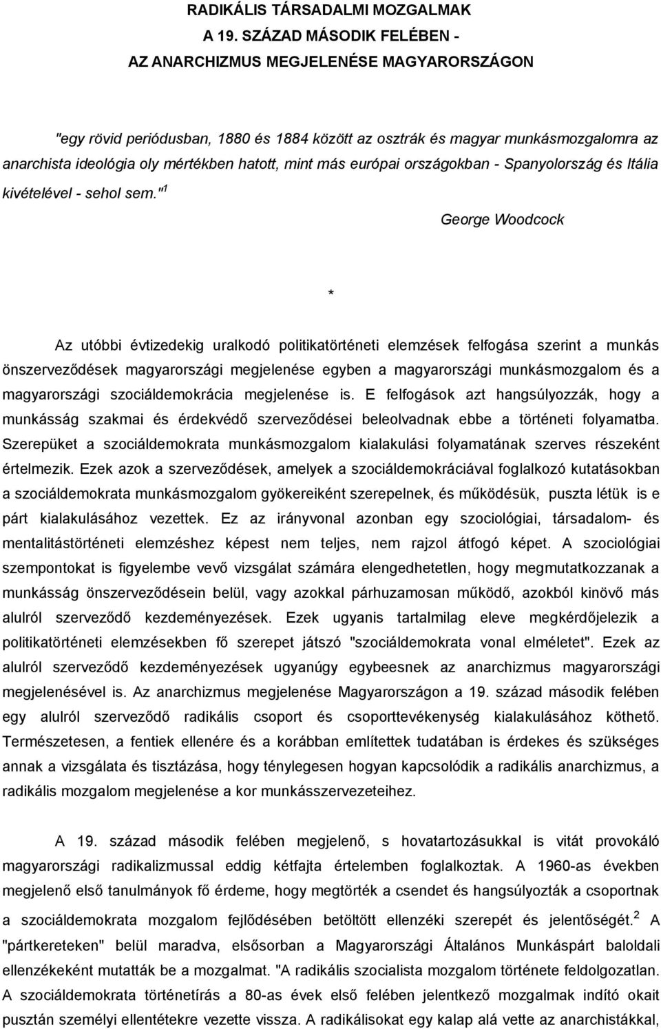 más európai országokban - Spanyolország és Itália kivételével - sehol sem.