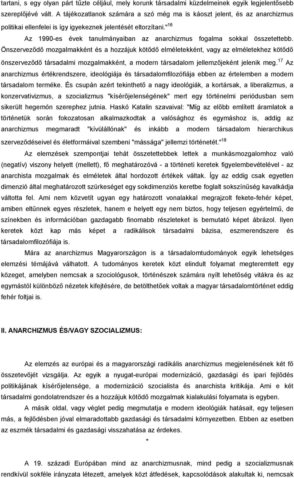 " 16 Az 1990-es évek tanulmányaiban az anarchizmus fogalma sokkal összetettebb.