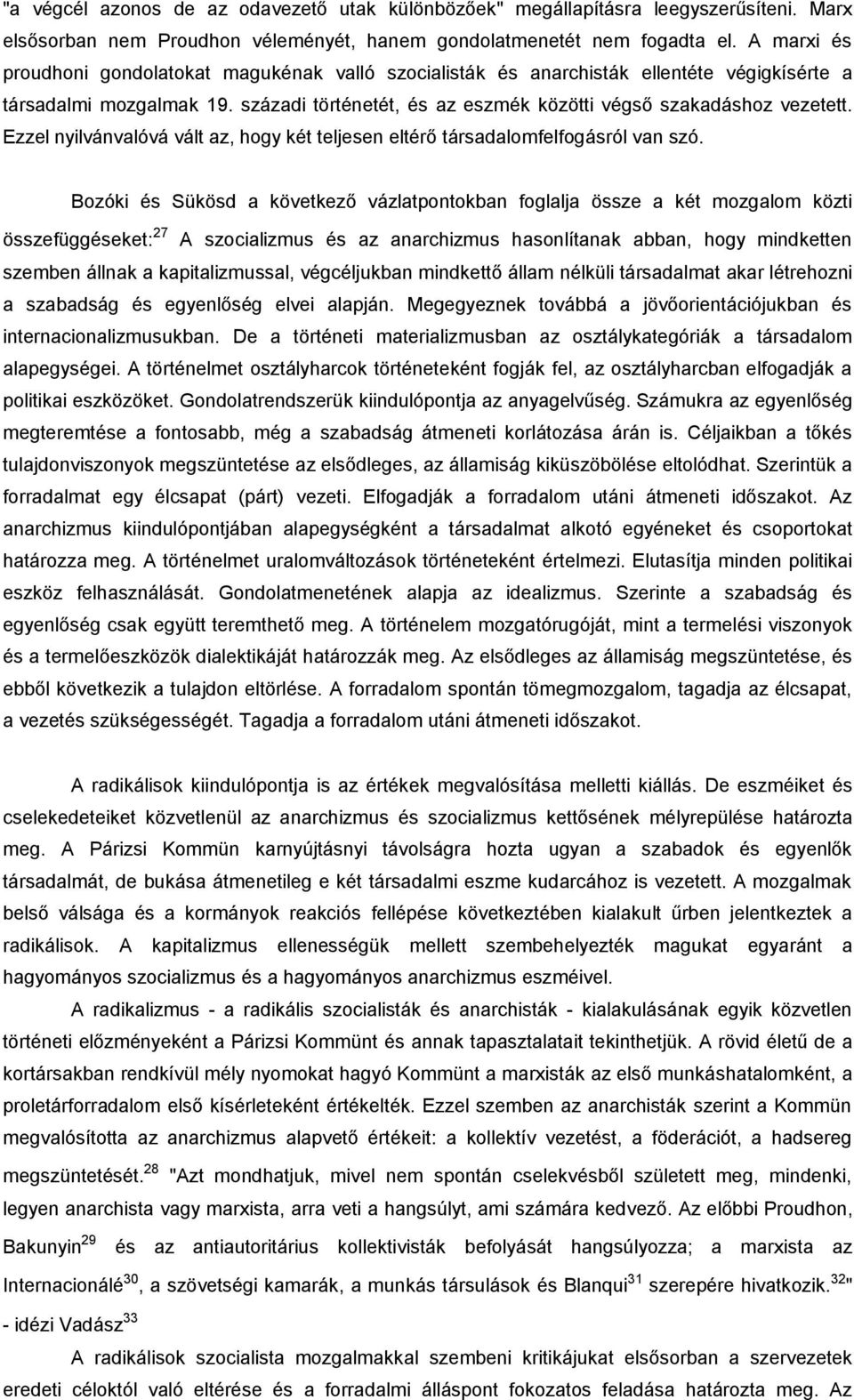 Ezzel nyilvánvalóvá vált az, hogy két teljesen eltérő társadalomfelfogásról van szó.