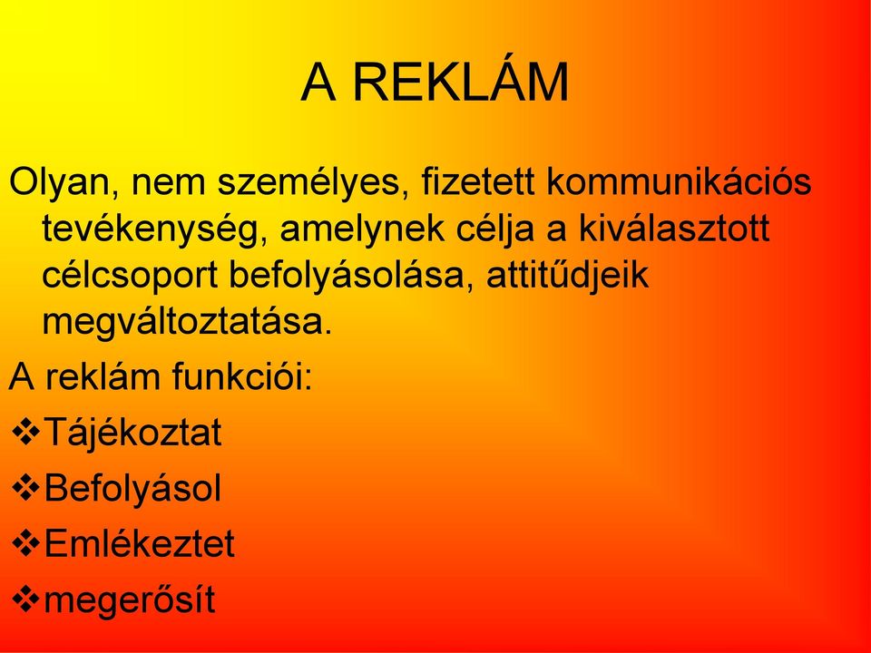 befolyásolása, attitűdjeik megváltoztatása.