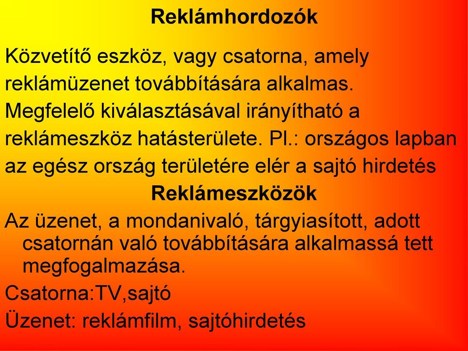 : országos lapban az egész ország területére elér a sajtó hirdetés Reklámeszközök Az üzenet, a