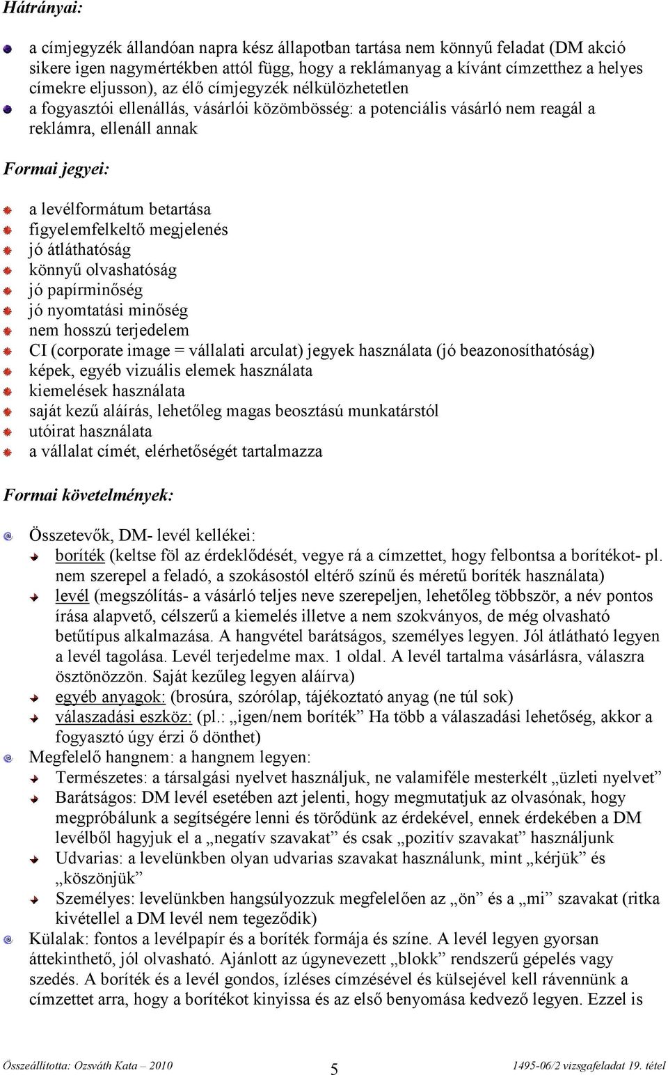 megjelenés jó átláthatóság könnyű olvashatóság jó papírminőség jó nyomtatási minőség nem hosszú terjedelem CI (corporate image = vállalati arculat) jegyek használata (jó beazonosíthatóság) képek,