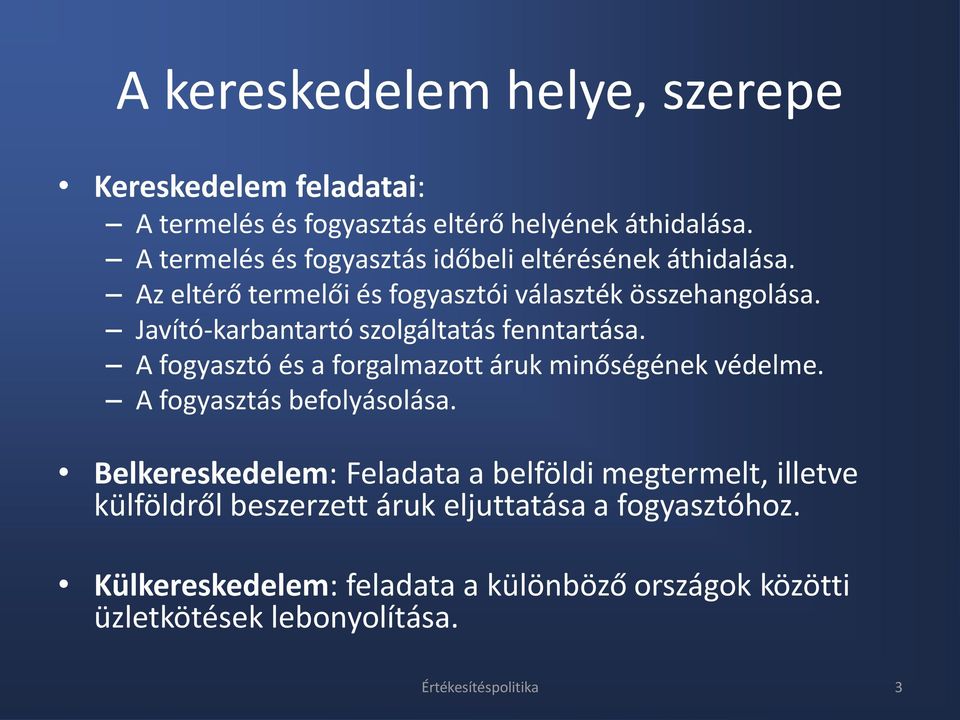 Javító-karbantartó szolgáltatás fenntartása. A fogyasztó és a forgalmazott áruk minőségének védelme. A fogyasztás befolyásolása.