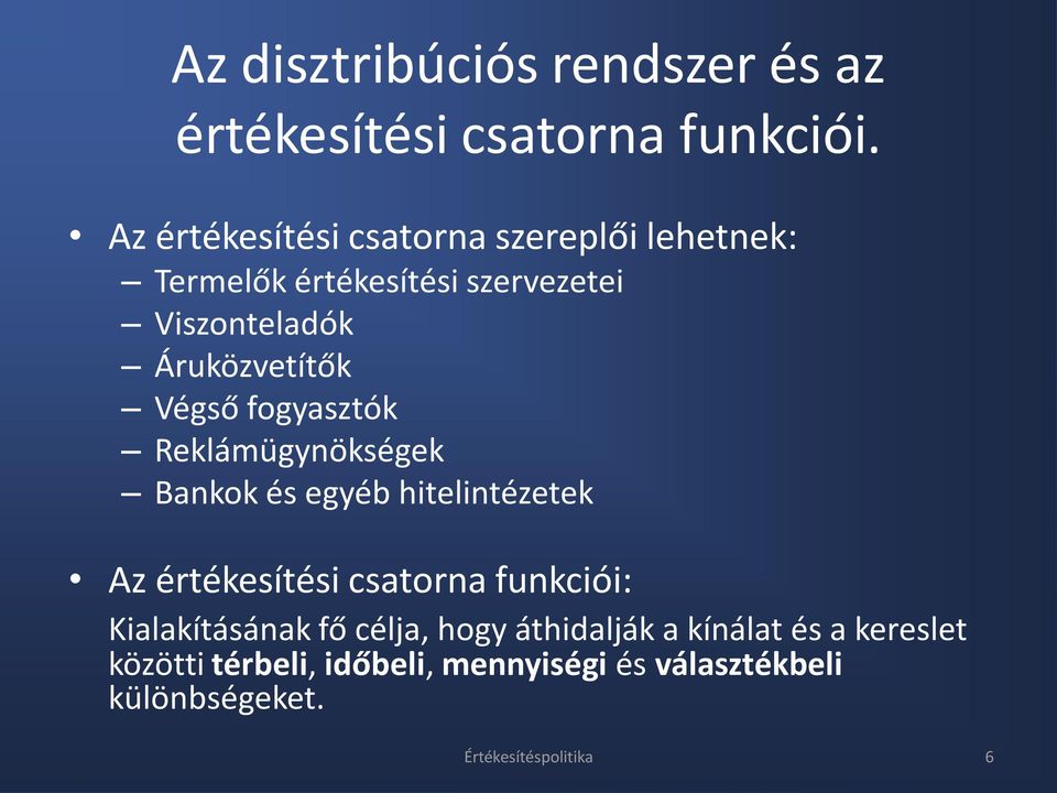 Áruközvetítők Végső fogyasztók Reklámügynökségek Bankok és egyéb hitelintézetek Az értékesítési