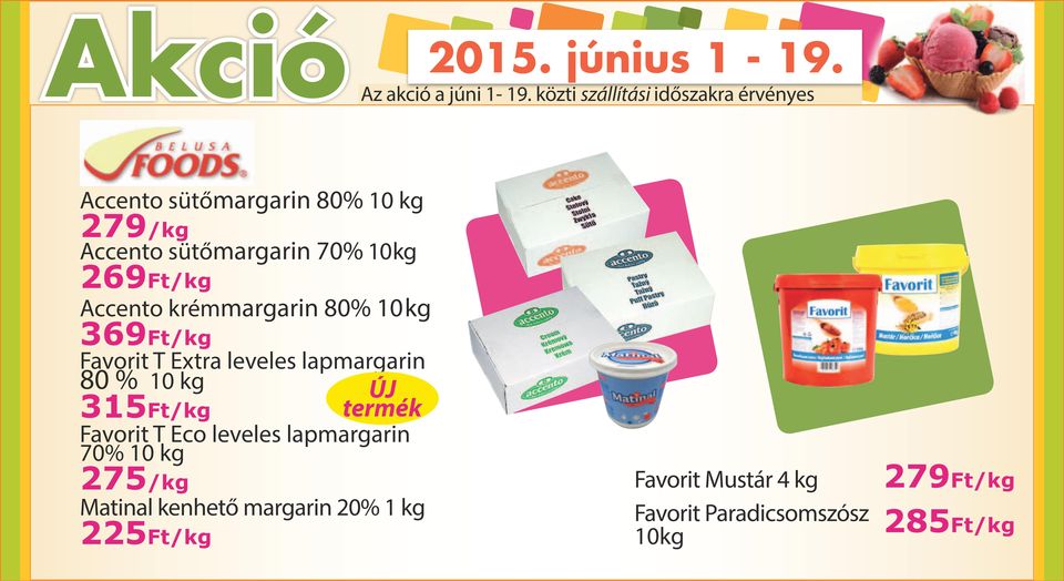 315Ft/kg Matinal kenhető margarin 20% 1 kg 225Ft/kg ÚJ termék Favorit T Eco leveles