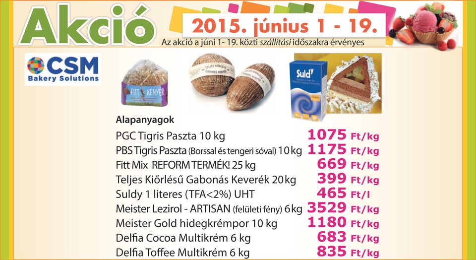 25 kg Teljes Kiőrlésű Gabonás Keverék 20kg Suldy 1 literes (TFA<2%) UHT 669 Ft/kg 399 Ft/kg 465 Ft/l