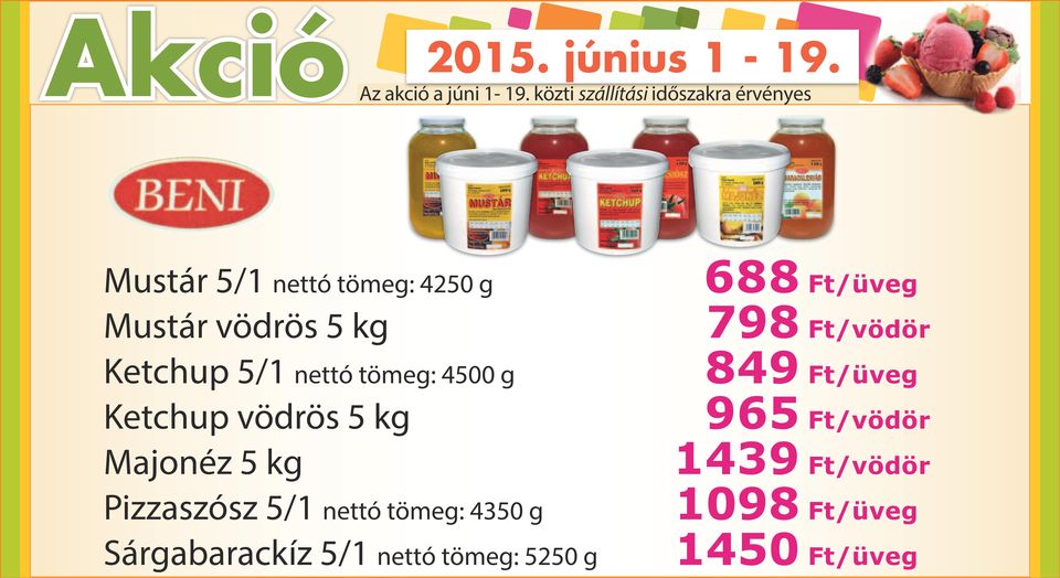 tömeg: 4350 g Sárgabarackíz 5/1 nettó tömeg: 5250 g 688 Ft/üveg 798