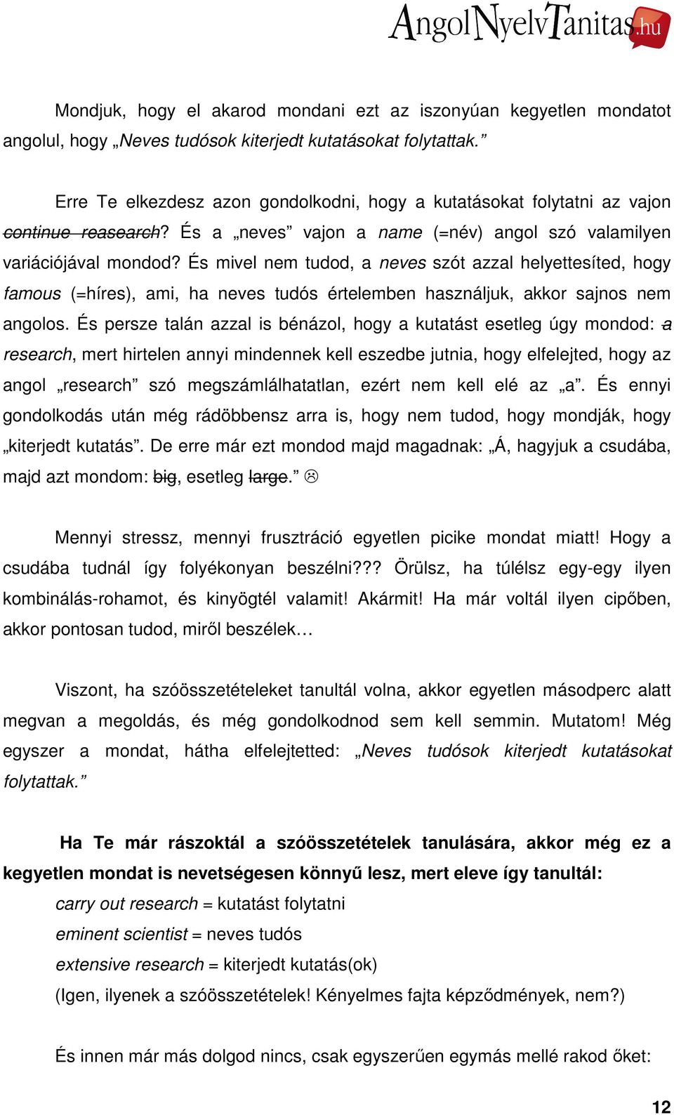 És mivel nem tudod, a neves szót azzal helyettesíted, hogy famous (=híres), ami, ha neves tudós értelemben használjuk, akkor sajnos nem angolos.