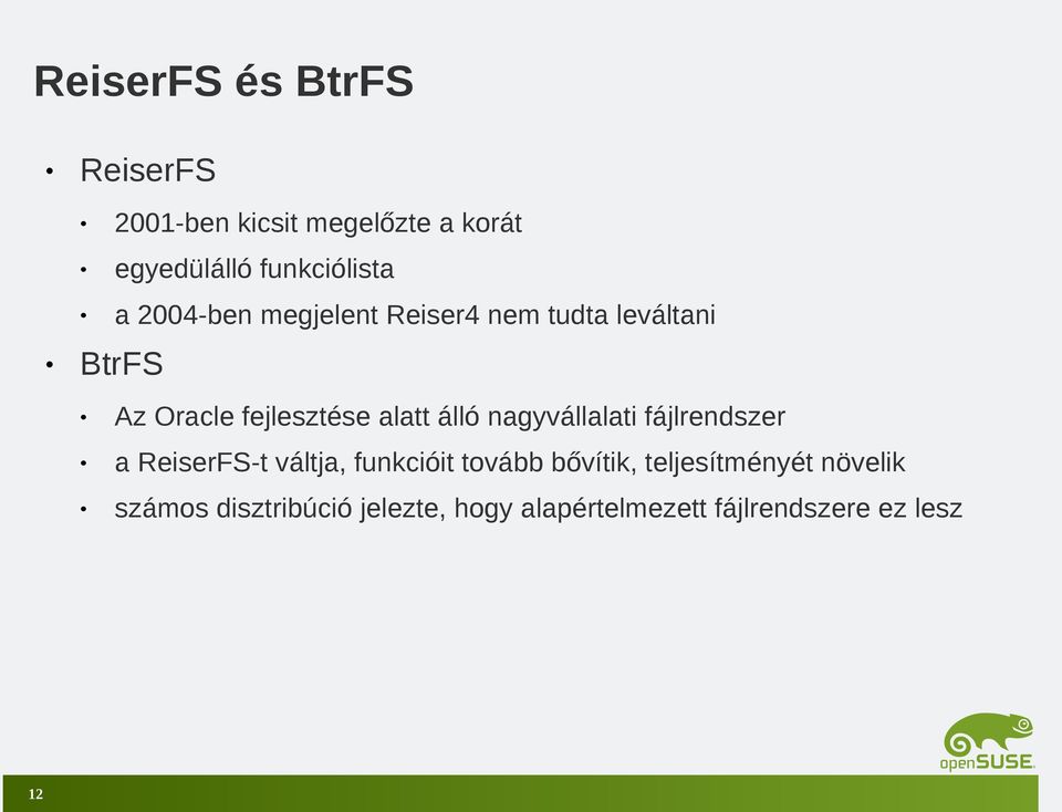 álló nagyvállalati fájlrendszer a ReiserFS-t váltja, funkcióit tovább bővítik,