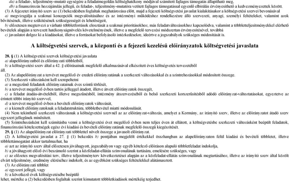 (3) A fejezetet irányító szerv az (1) bekezdésben foglaltak meghatározása előtt, majd a fejezeti költségvetési javaslat kialakításakor a költségvetési szervei bevonásával a) megvizsgálja a szakmai