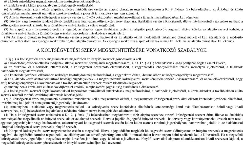 -ban és külön jogszabályban meghatározott irányítási jogok gyakorlására jogosult természetes vagy jogi személyt.