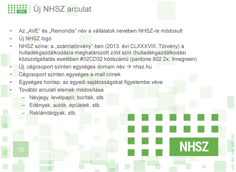 Törvény) a hulladékgazdálkodásra meghatározott zöld szín (hulladékgazdálkodási közszolgáltatás esetében #32CD32 kódszámú (pantone 802 2x;