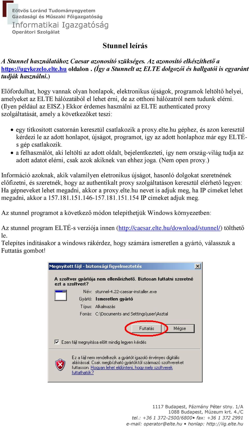 ) Előfordulhat, hogy vannak olyan honlapok, elektronikus újságok, programok leltöltő helyei, amelyeket az ELTE hálózatából el lehet érni, de az otthoni hálózatról nem tudunk elérni.