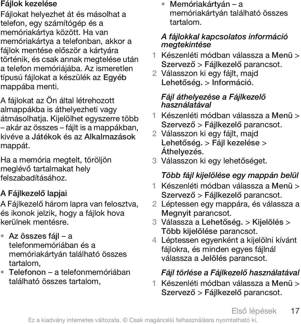 Az ismeretlen típusú fájlokat a készülék az Egyéb mappába menti. A fájlokat az Ön által létrehozott almappákba is áthelyezheti vagy átmásolhatja.