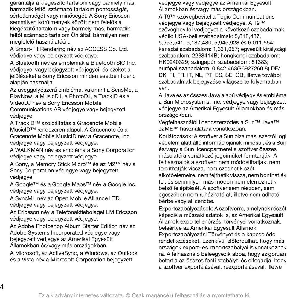 A Smart-Fit Rendering név az ACCESS Co. Ltd. védjegye vagy bejegyzett védjegye. A Bluetooth név és emblémák a Bluetooth SIG Inc.