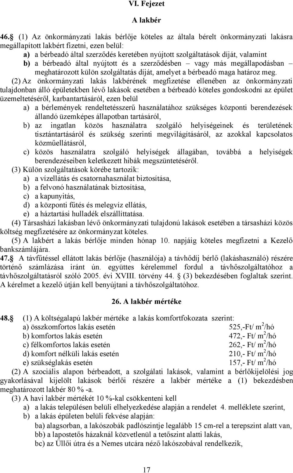 valamint b) a bérbeadó által nyújtott és a szerződésben vagy más megállapodásban meghatározott külön szolgáltatás díját, amelyet a bérbeadó maga határoz meg.