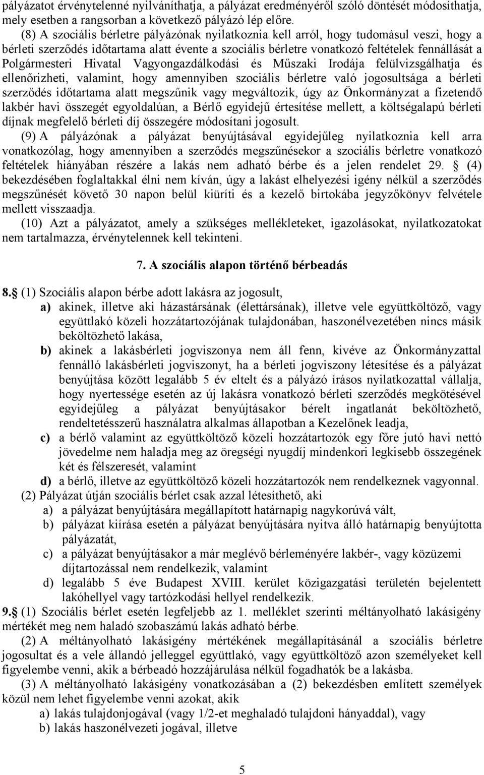 Polgármesteri Hivatal Vagyongazdálkodási és Műszaki Irodája felülvizsgálhatja és ellenőrizheti, valamint, hogy amennyiben szociális bérletre való jogosultsága a bérleti szerződés időtartama alatt