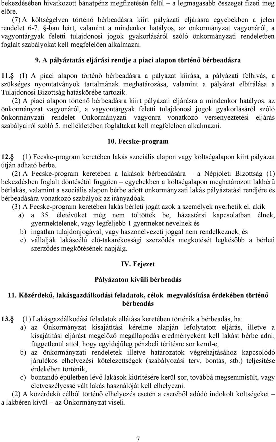 alkalmazni. 9. A pályáztatás eljárási rendje a piaci alapon történő bérbeadásra 11.