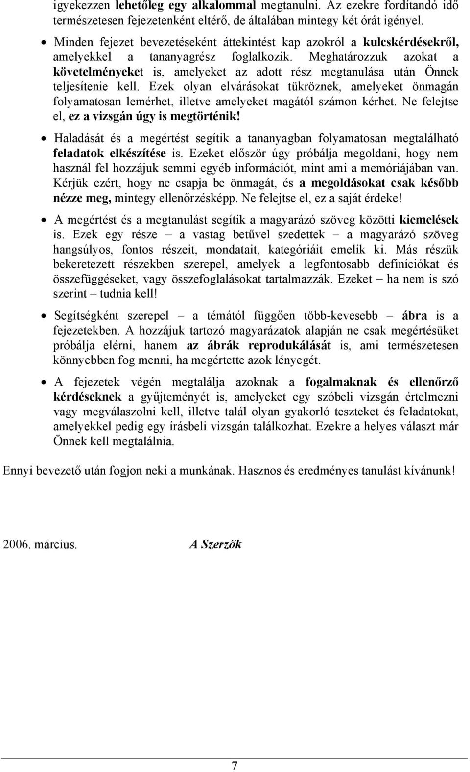 Meghatározzuk azokat a követelményeket is, amelyeket az adott rész megtanulása után Önnek teljesítenie kell.