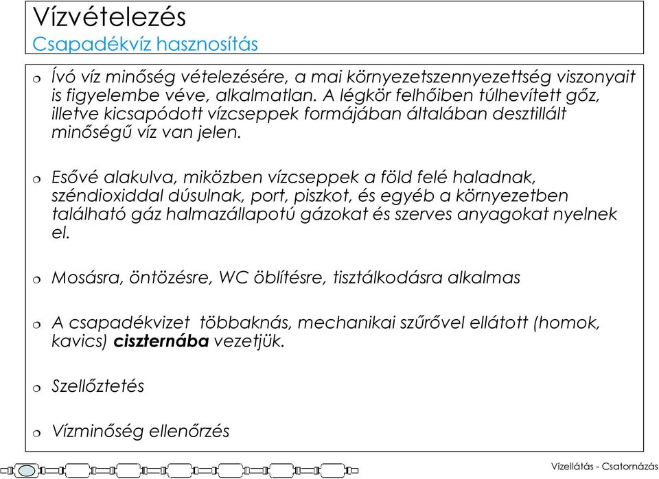 Esıvé alakulva, miközben vízcseppek a föld felé haladnak, széndioxiddal dúsulnak, port, piszkot, és egyéb a környezetben található gáz halmazállapotú gázokat és