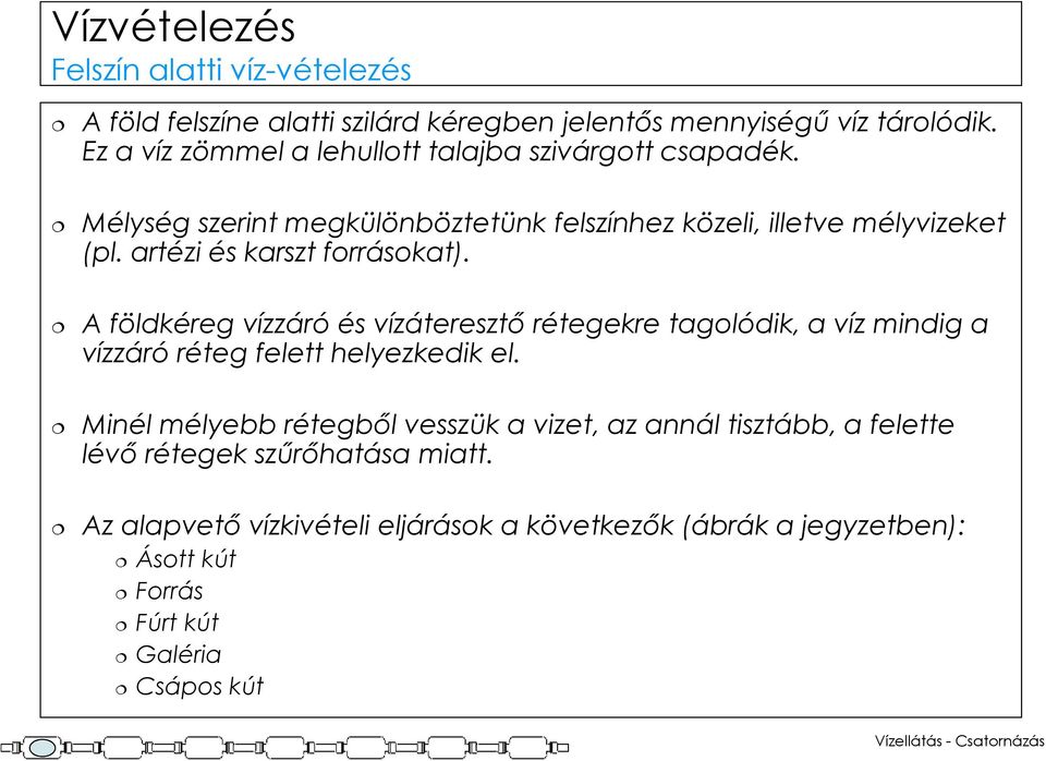 artézi és karszt forrásokat). A földkéreg vízzáró és vízáteresztı rétegekre tagolódik, a víz mindig a vízzáró réteg felett helyezkedik el.