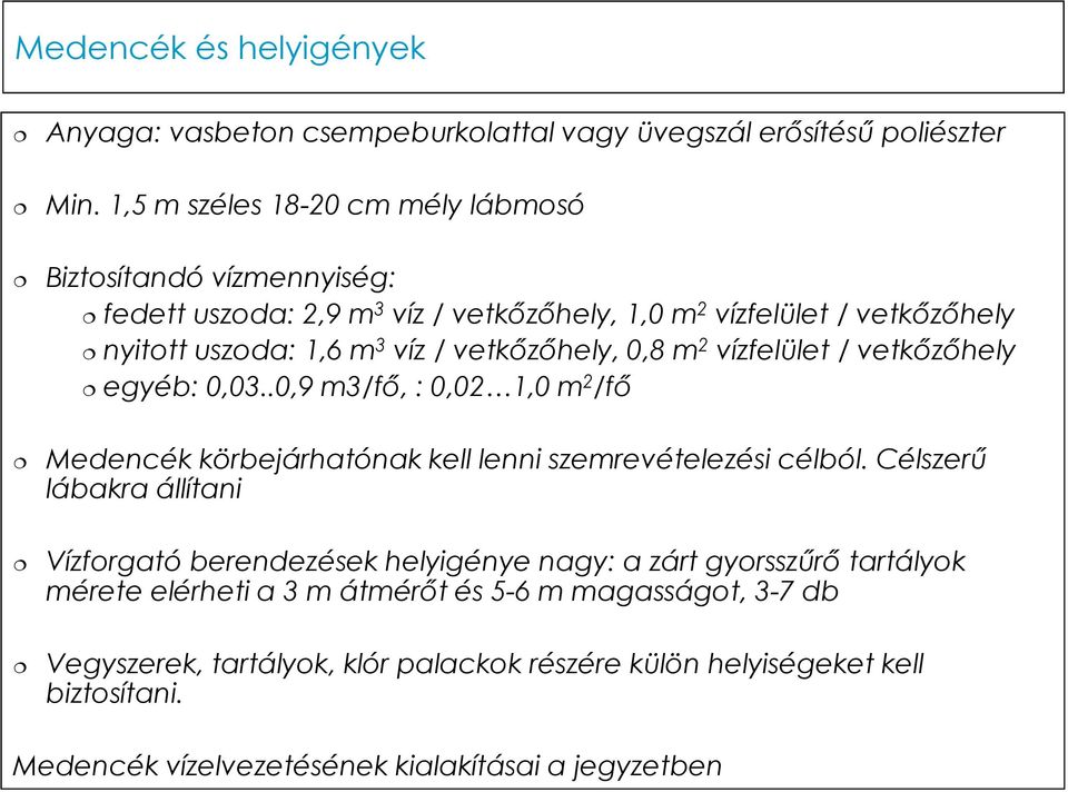 vetkızıhely, 0,8 m 2 vízfelület / vetkızıhely egyéb: 0,03..0,9 m3/fı, : 0,02 1,0 m 2 /fı Medencék körbejárhatónak kell lenni szemrevételezési célból.