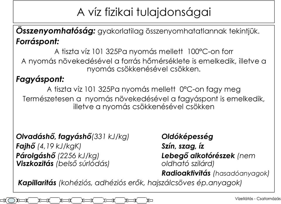 Fagyáspont: A tiszta víz 101 325Pa nyomás mellett 0 C-on fagy meg Természetesen a nyomás növekedésével a fagyáspont is emelkedik, illetve a nyomás csökkenésével csökken