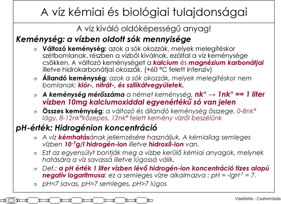 A változó keménységet a kalcium és magnézium karbonátjai illetve hidrokarbonátjai okozzák.