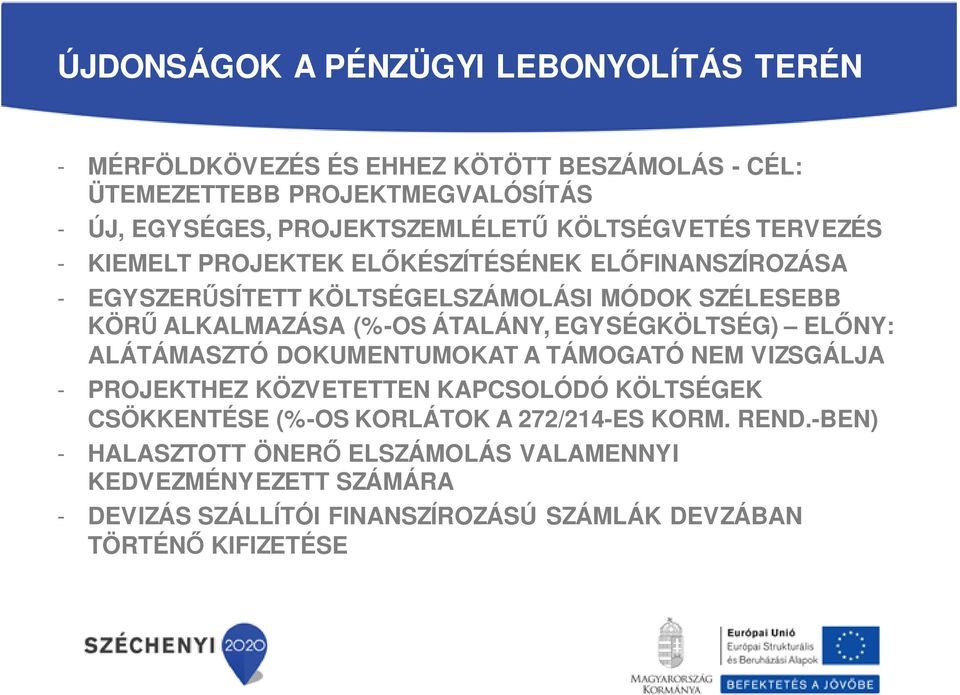 ALKALMAZÁSA (%-OS ÁTALÁNY, EGYSÉGKÖLTSÉG) ELŐNY: ALÁTÁMASZTÓ DOKUMENTUMOKAT A TÁMOGATÓ NEM VIZSGÁLJA - PROJEKTHEZ KÖZVETETTEN KAPCSOLÓDÓ KÖLTSÉGEK