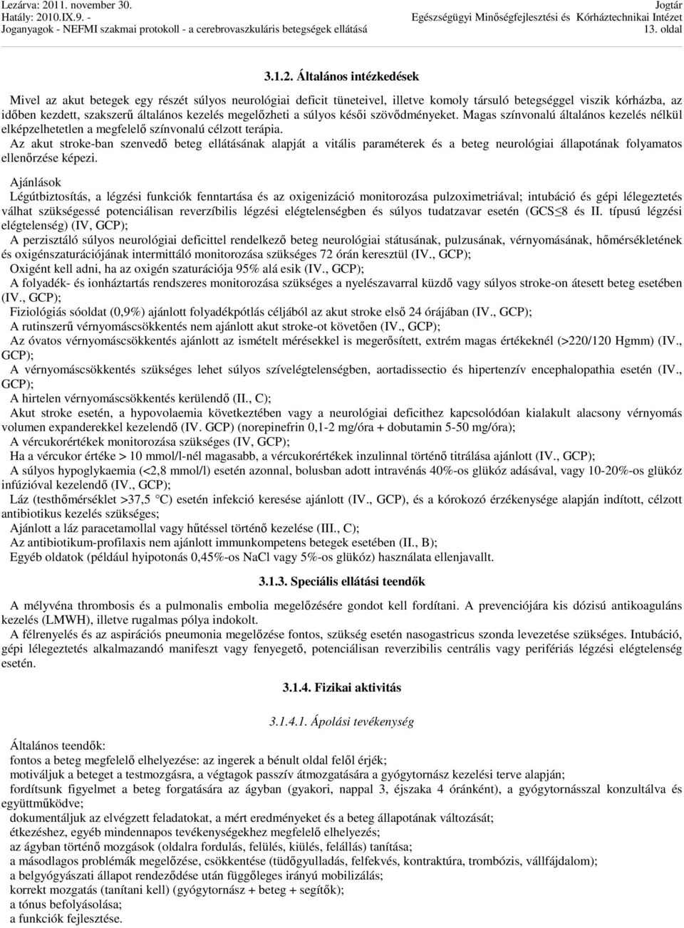 megelőzheti a súlyos késői szövődményeket. Magas színvonalú általános kezelés nélkül elképzelhetetlen a megfelelő színvonalú célzott terápia.