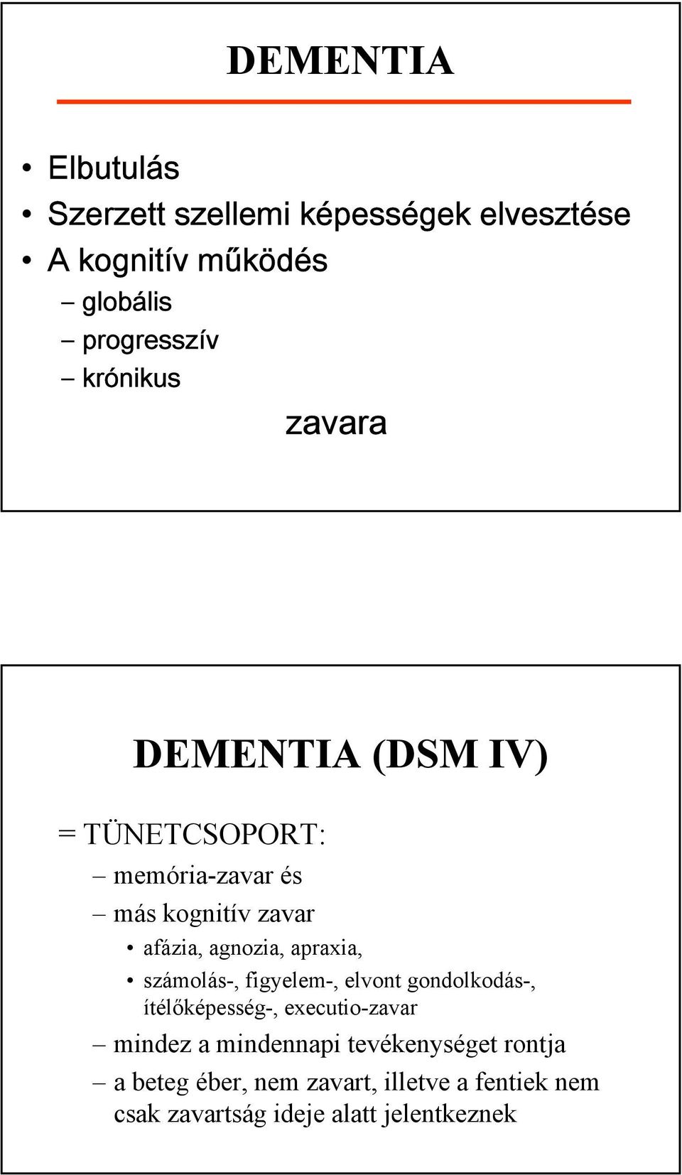 apraxia, számolás-, figyelem-, elvont gondolkodás-, ítélőképesség-, executio-zavar mindez a mindennapi