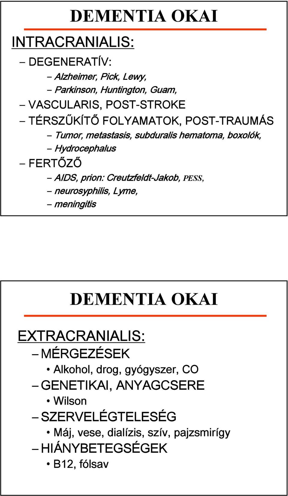 Creutzfeldt-Jakob, PESS, neurosyphilis, Lyme, meningitis DEMENTIA OKAI EXTRACRANIALIS: MÉRGEZÉSEK Alkohol, drog,