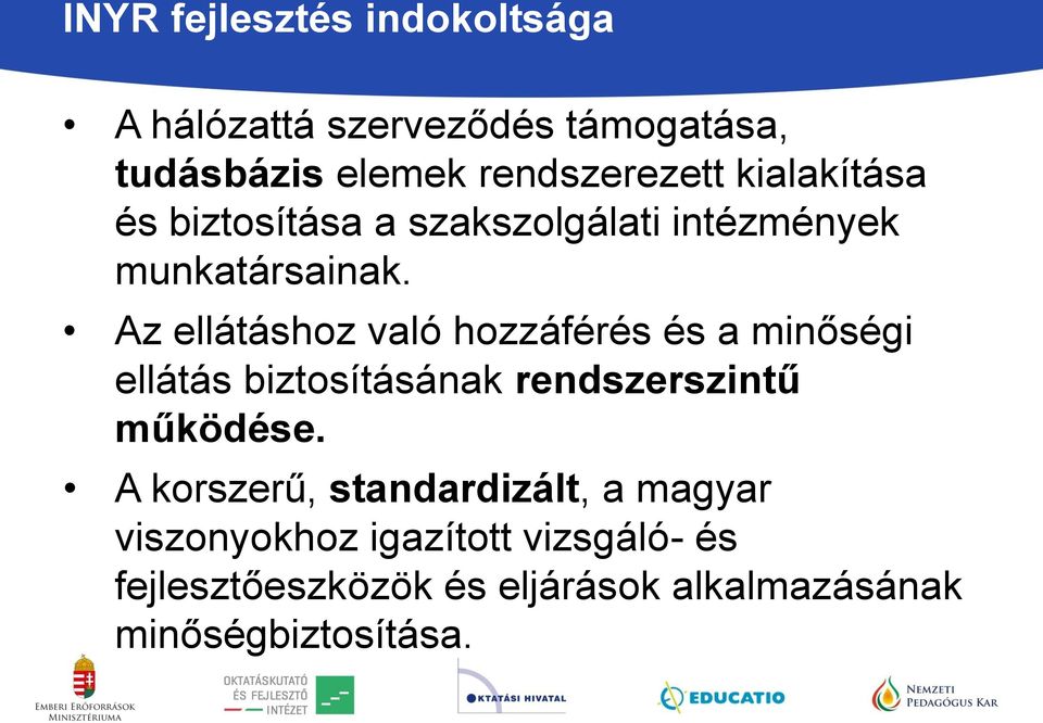 Az ellátáshoz való hozzáférés és a minőségi ellátás biztosításának rendszerszintű működése.