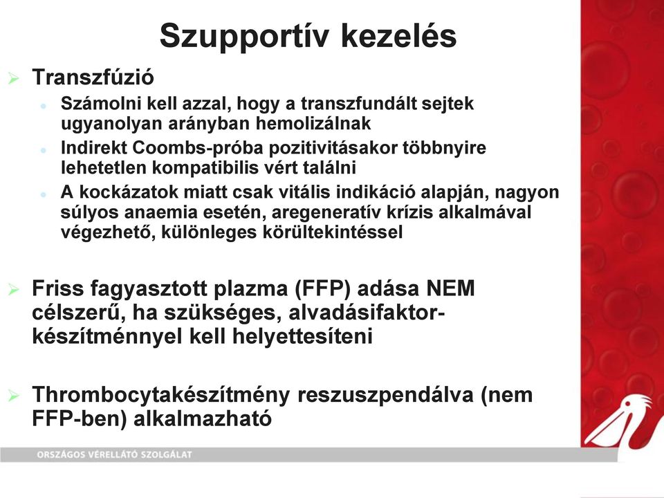 nagyon súlyos anaemia esetén, aregeneratív krízis alkalmával végezhető, különleges körültekintéssel Friss fagyasztott plazma (FFP)