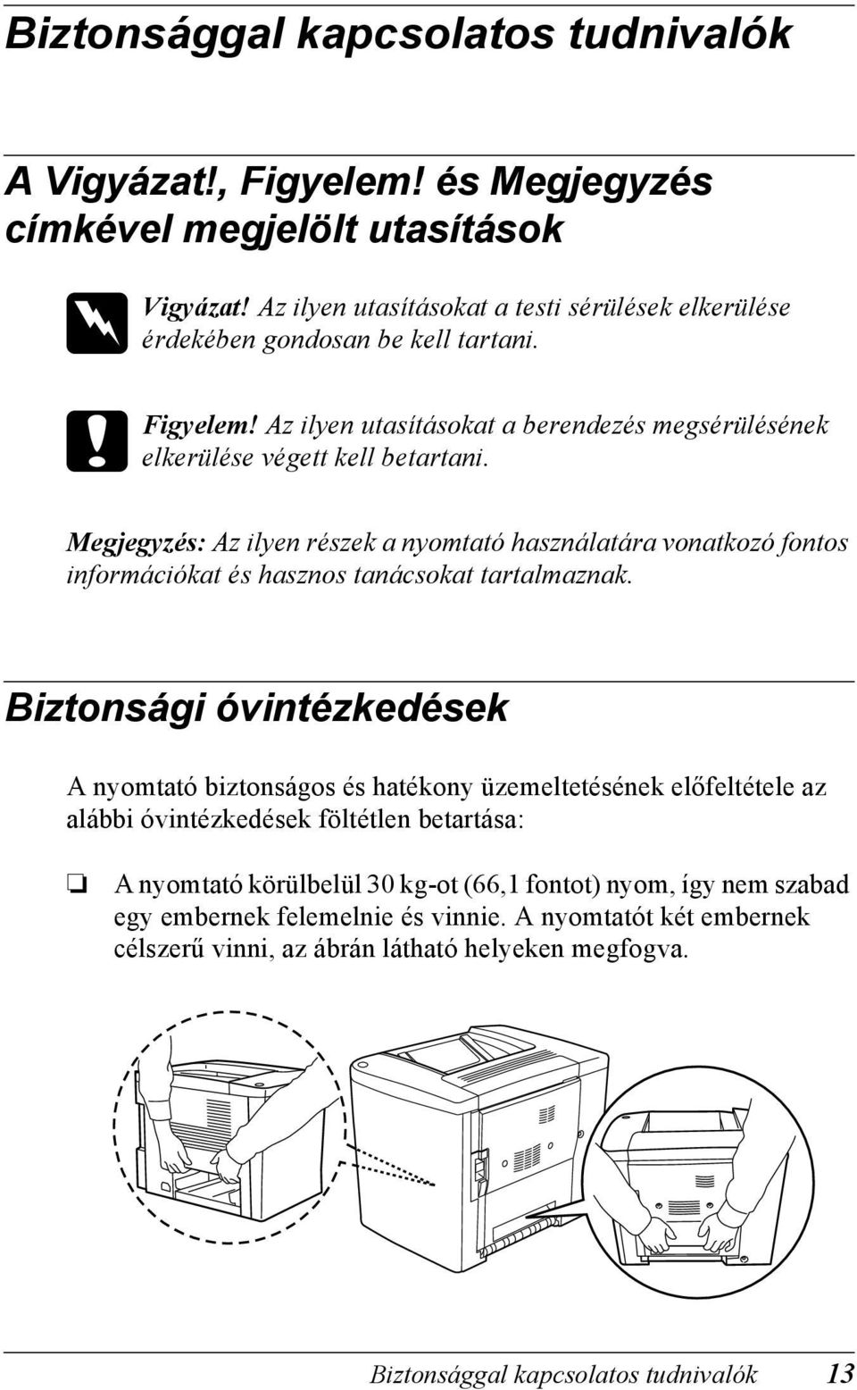 Megjegyzés: Az ilyen részek a nyomtató használatára vonatkozó fontos információkat és hasznos tanácsokat tartalmaznak.