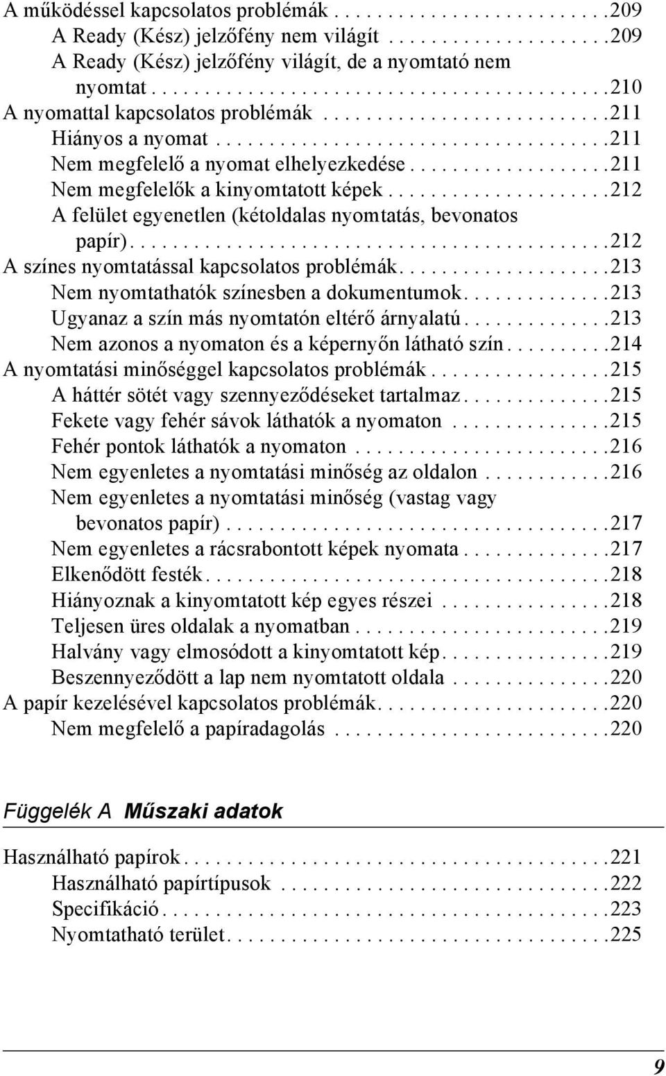 ..................211 Nem megfelelők a kinyomtatott képek.....................212 A felület egyenetlen (kétoldalas nyomtatás, bevonatos papír).............................................212 A színes nyomtatással kapcsolatos problémák.