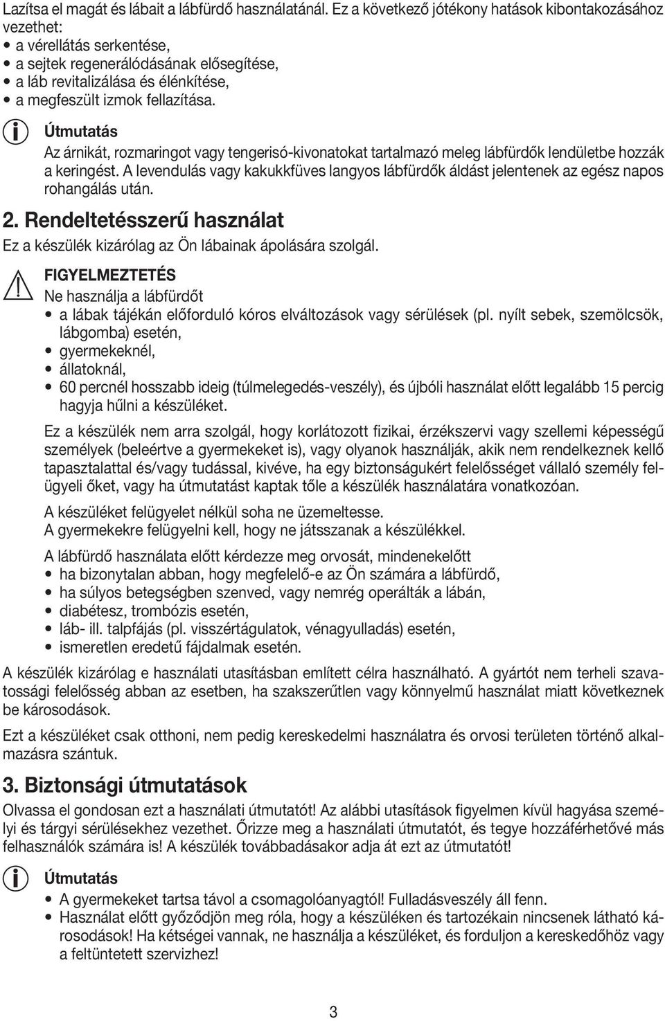 Az árnikát, rozmaringot vagy tengerisó-kivonatokat tartalmazó meleg lábfürdők lendületbe hozzák a keringést.