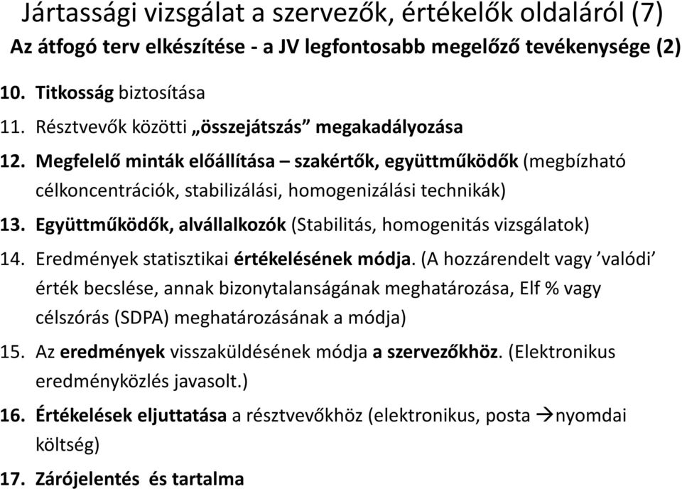 Együttműködők, alvállalkozók (Stabilitás, homogenitás vizsgálatok) 14. Eredmények statisztikai értékelésének módja.