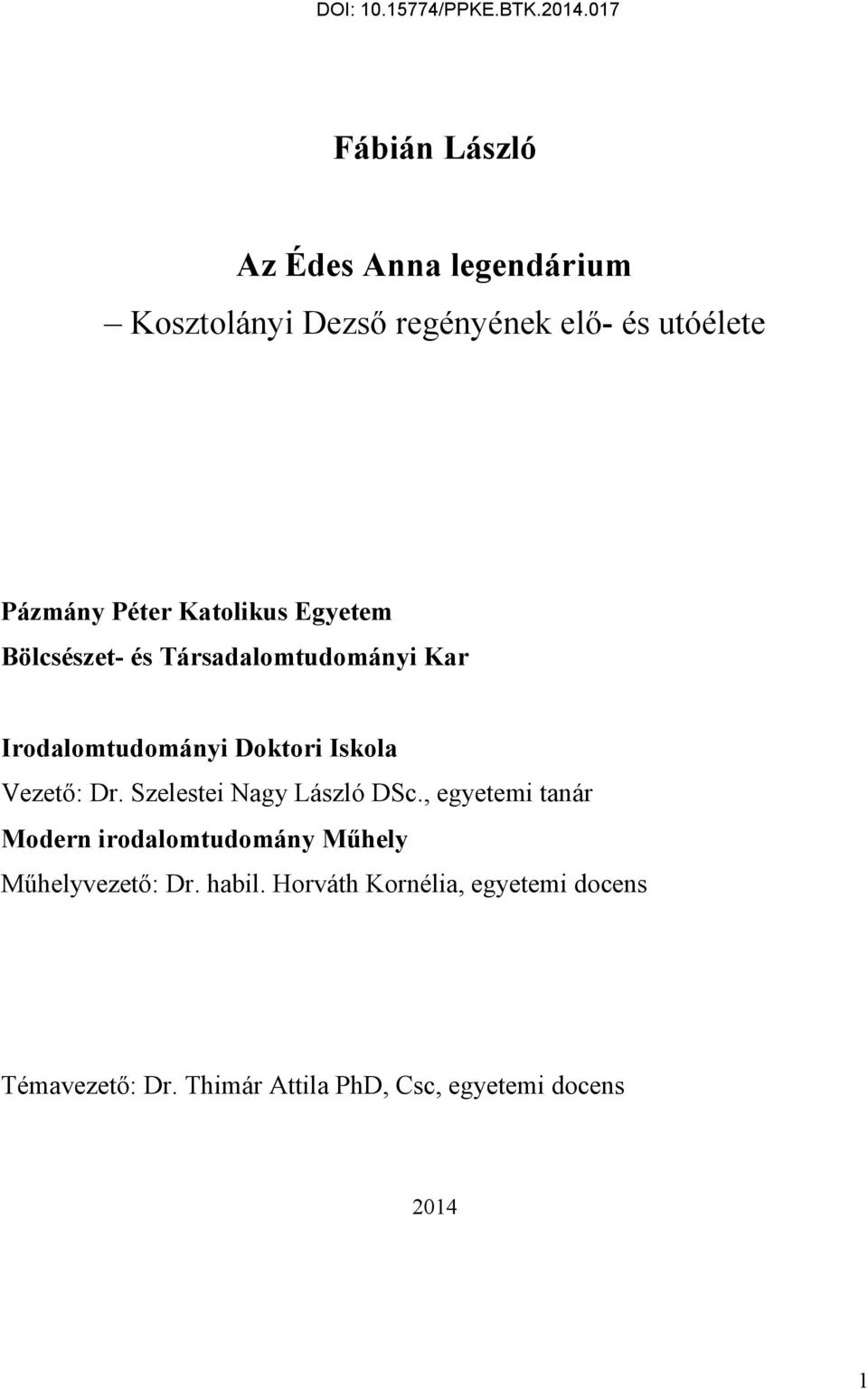 Dr. Szelestei Nagy László DSc., egyetemi tanár Modern irodalomtudomány Műhely Műhelyvezető: Dr.