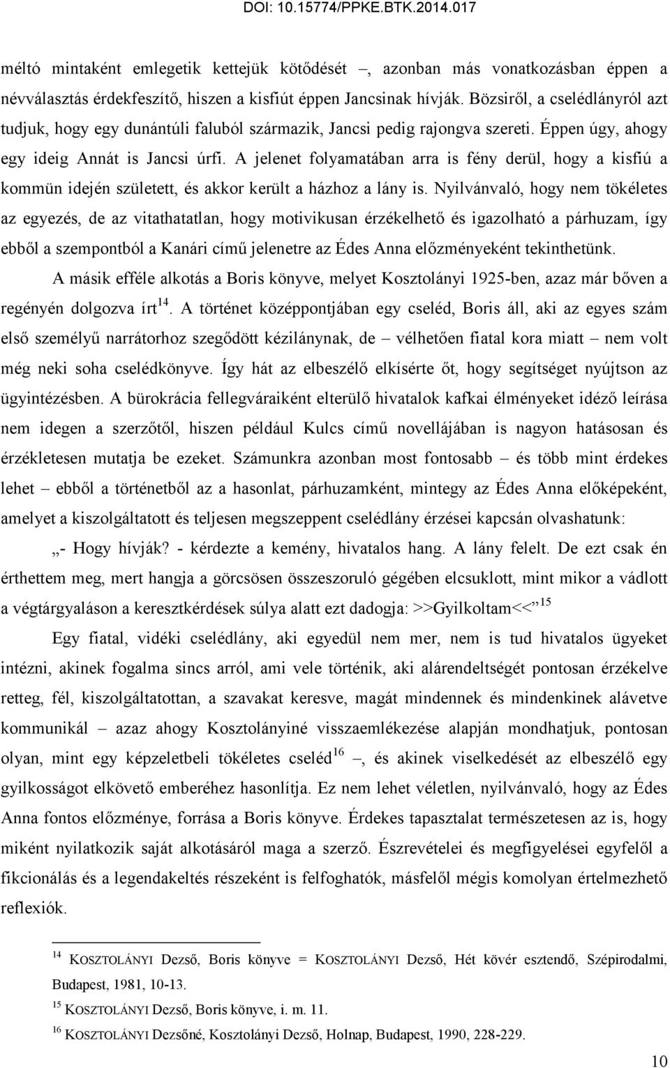 A jelenet folyamatában arra is fény derül, hogy a kisfiú a kommün idején született, és akkor került a házhoz a lány is.