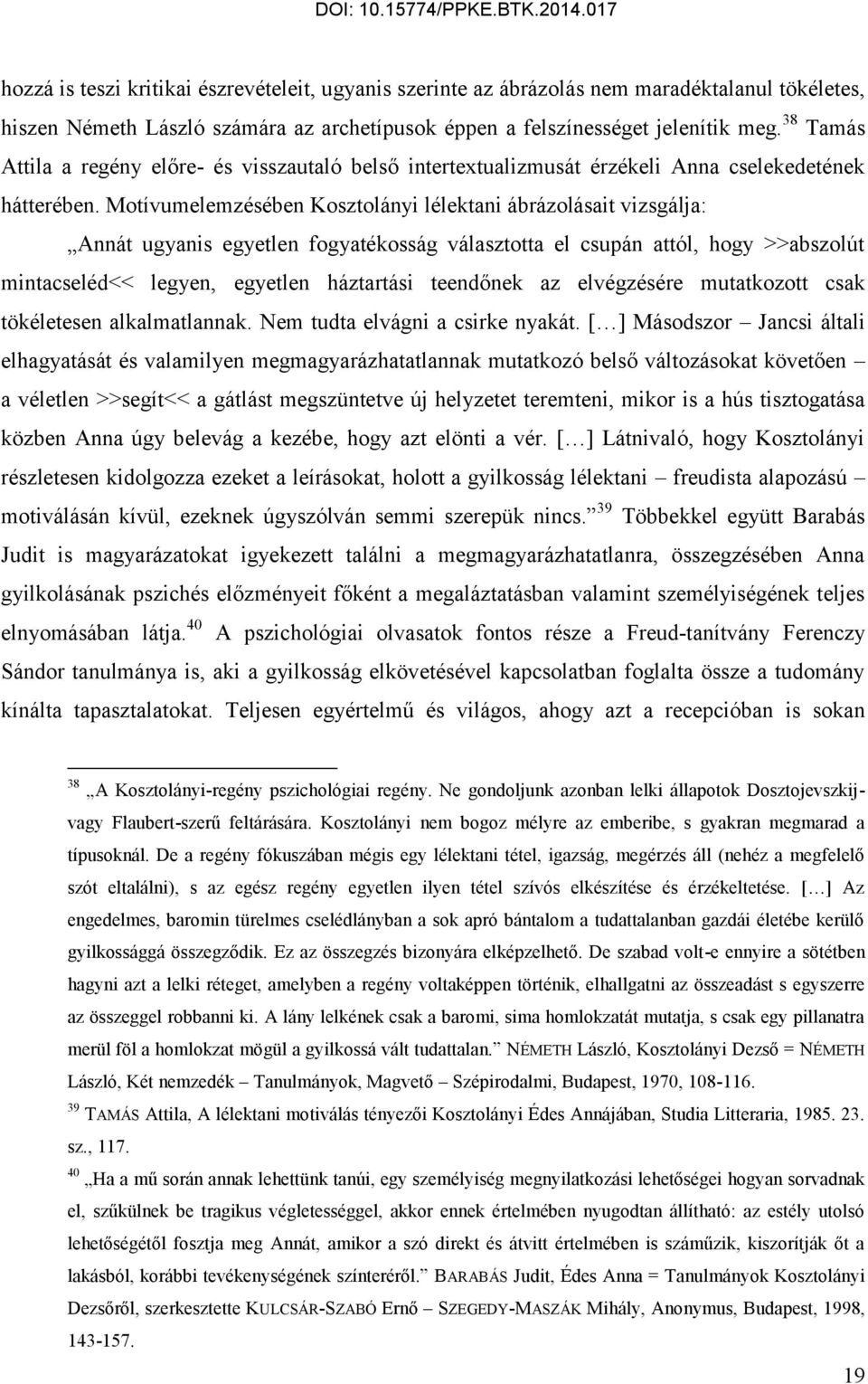 Motívumelemzésében Kosztolányi lélektani ábrázolásait vizsgálja: Annát ugyanis egyetlen fogyatékosság választotta el csupán attól, hogy >>abszolút mintacseléd<< legyen, egyetlen háztartási teendőnek