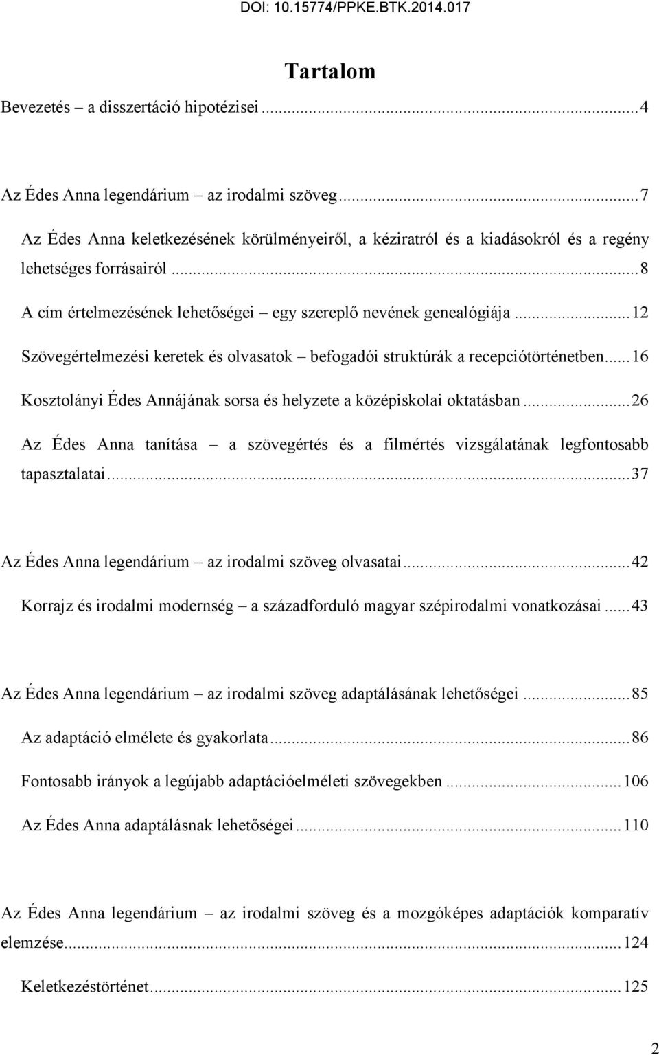 .. 12 Szövegértelmezési keretek és olvasatok befogadói struktúrák a recepciótörténetben... 16 Kosztolányi Édes Annájának sorsa és helyzete a középiskolai oktatásban.