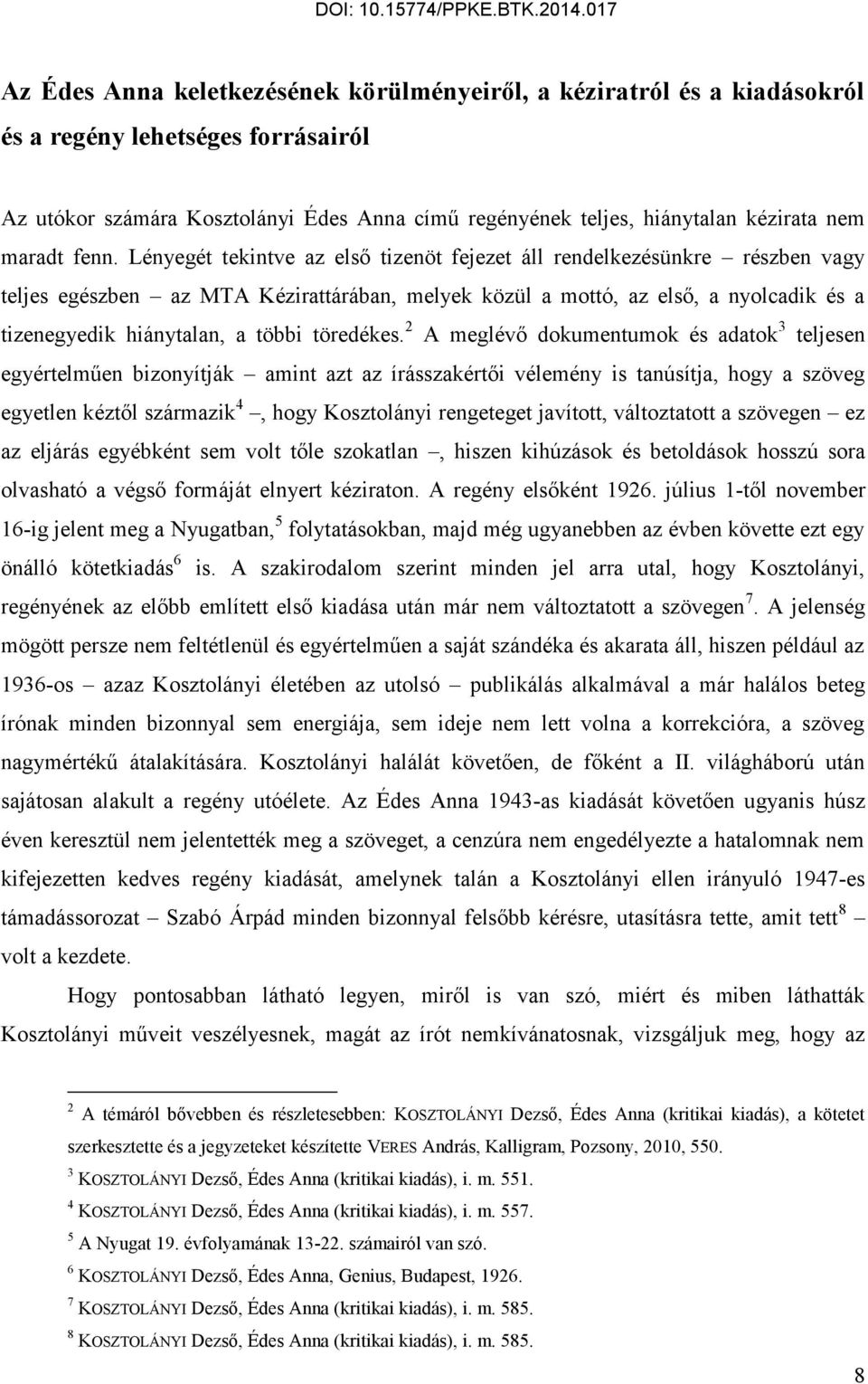 Lényegét tekintve az első tizenöt fejezet áll rendelkezésünkre részben vagy teljes egészben az MTA Kézirattárában, melyek közül a mottó, az első, a nyolcadik és a tizenegyedik hiánytalan, a többi