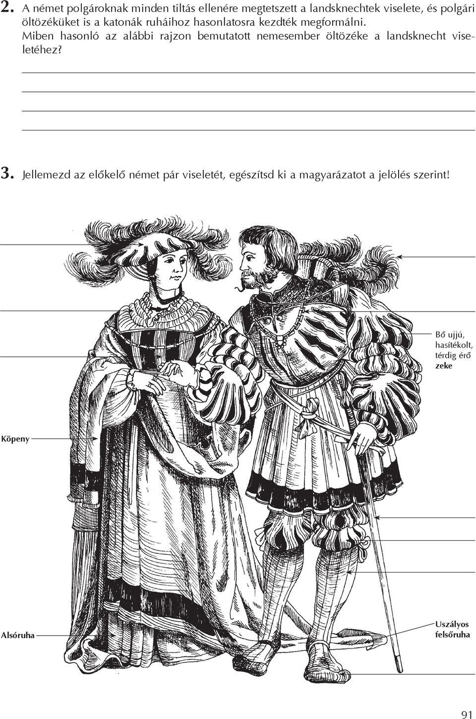 Miben hasonló az alábbi rajzon bemutatott nemesember öltözéke a landsknecht viseletéhez? 3.