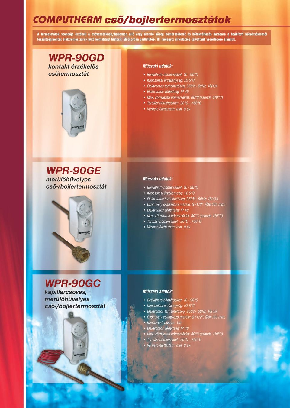WPR-90GD kontakt érzékelős csőtermosztát Műszaki adatok: Beállítható hőmérséklet: 10-90 C Kapcsolási érzékenység: ±2,5 C Elektromos terhelhetőség: 250V~ 50Hz; 16(4)A Elektromos védettség: IP 40 Max.