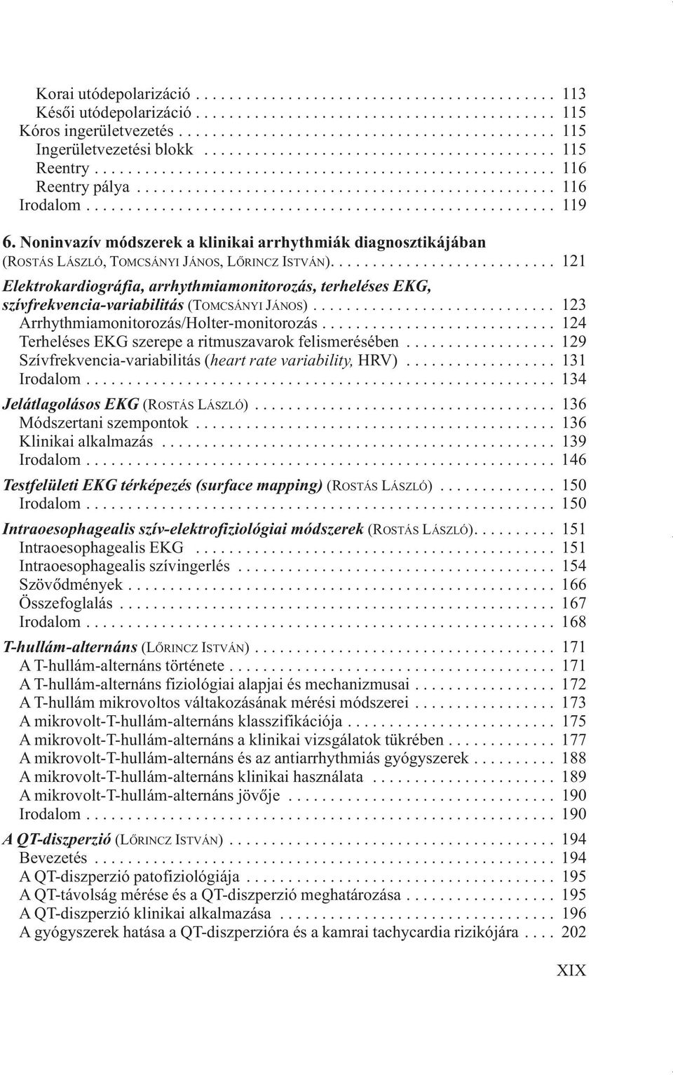 Noninvazív módszerek a klinikai arrhythmiák diagnosztikájában (ROSTÁS LÁSZLÓ, TOMCSÁNYI JÁNOS, LÕRINCZ ISTVÁN).