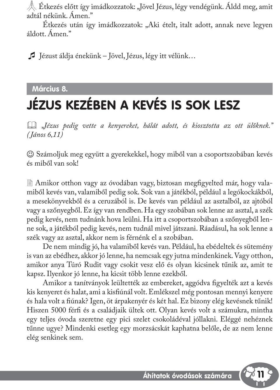 ( János 6,11) J Számoljuk meg együtt a gyerekekkel, hogy miből van a csoportszobában kevés és miből van sok!