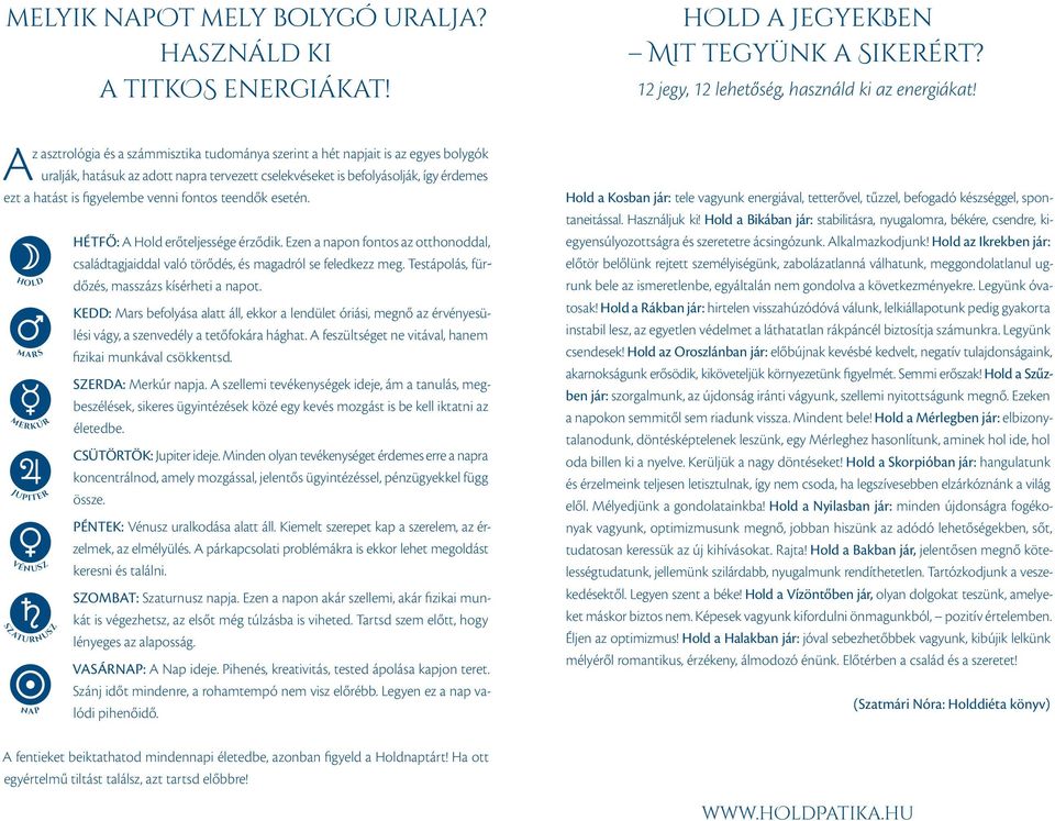 venni fontos teendők esetén. hold ma rs merk úr jupiter vé nusz szat ur nusz nap Hétfő: A Hold erőteljessége érződik.