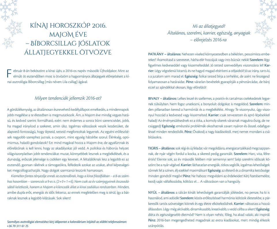 A gördülékenység, az általánosan észrevehető ke délyállapot emelkedés, a mindennapok jobb megélése a te életedben is megmutatkozik.