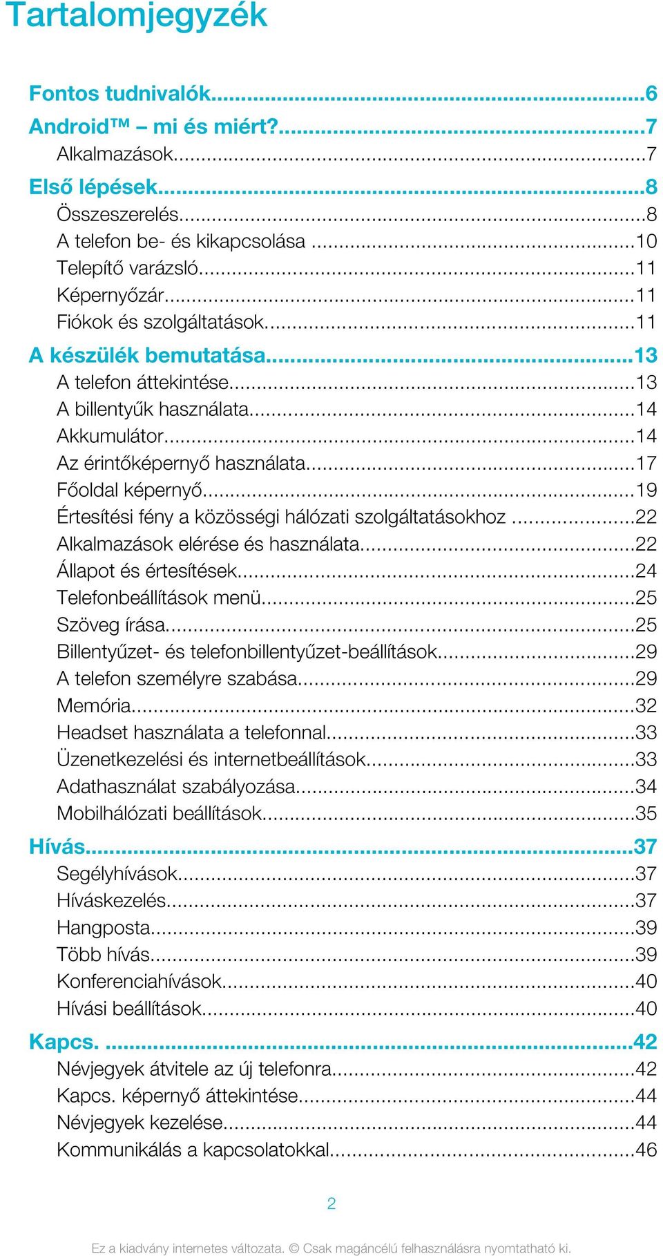 ..19 Értesítési fény a közösségi hálózati szolgáltatásokhoz...22 Alkalmazások elérése és használata...22 Állapot és értesítések...24 Telefonbeállítások menü...25 Szöveg írása.